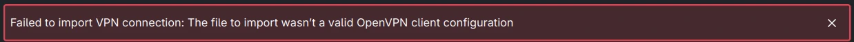 The error 'Failed to import VPN connection: The file to import wasn't a valid OpenVPN configuration'